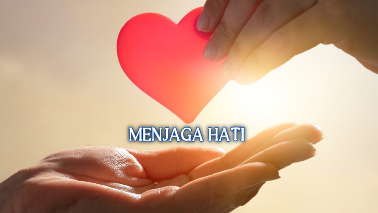 Menjaga Hati dengan Waspada